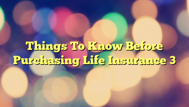 Things To Know Before Purchasing Life Insurance 3