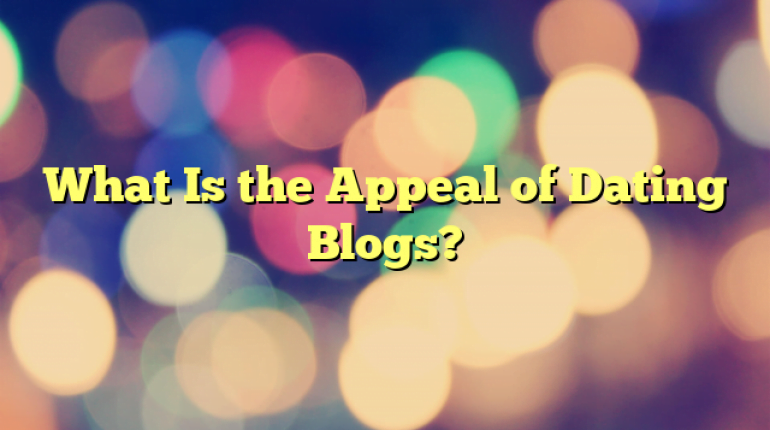 What Is the Appeal of Dating Blogs?