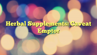 Herbal Supplements: Caveat Emptor