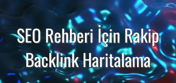 SEO Rehberi İçin Rakip Backlink Haritalama - seo rehberi için rakip backlink analizi