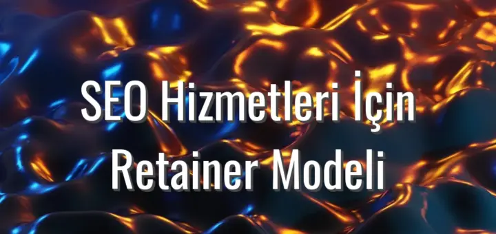 SEO Hizmetleri İçin Retainer Modeli - seo hizmetleri için retainer