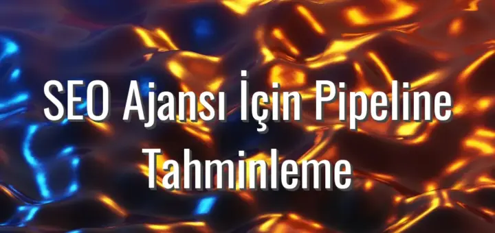 SEO Ajansı İçin Pipeline Tahminleme - SEO ajansı pipeline tahmini