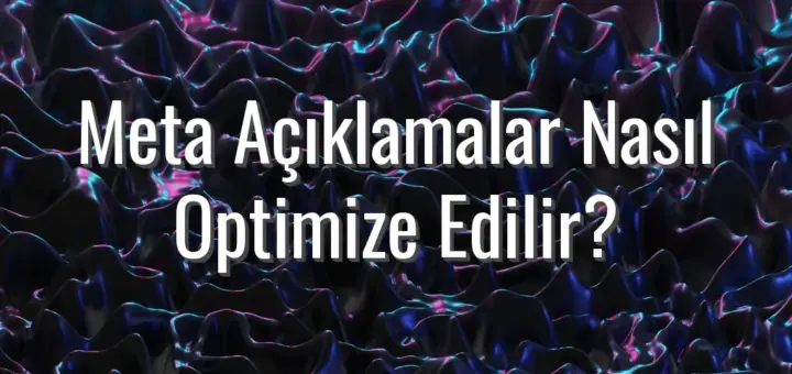 Meta Açıklamalar Nasıl Optimize Edilir?