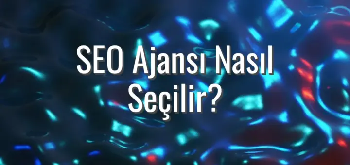 SEO Ajansı Nasıl Seçilir?