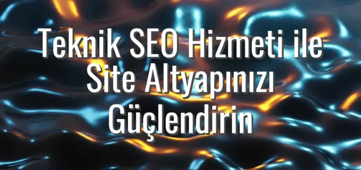 Teknik SEO Hizmeti ile Site Altyapınızı Güçlendirin