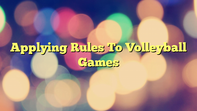 Applying Rules To Volleyball Games