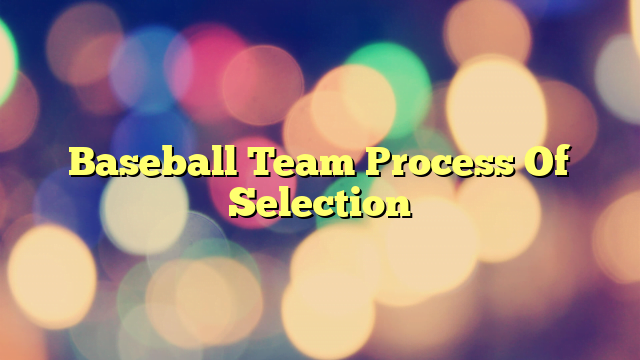 Baseball Team Process Of Selection