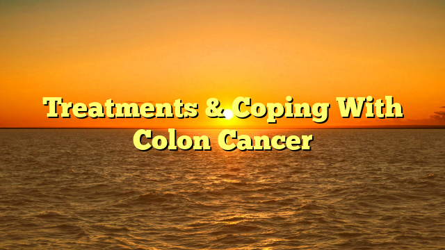 Treatments & Coping With Colon Cancer