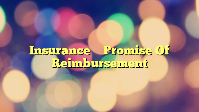 Insurance – Promise Of Reimbursement