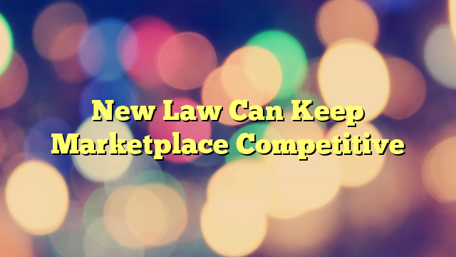 New Law Can Keep Marketplace Competitive