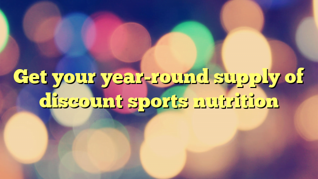 Get your year-round supply of discount sports nutrition