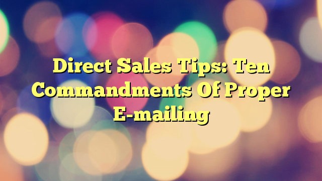Direct Sales Tips: Ten Commandments Of Proper E-mailing