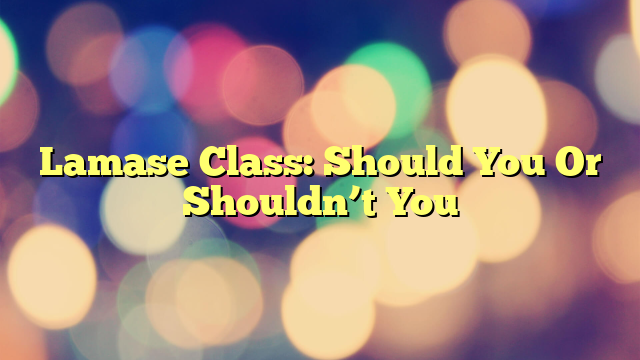 Lamase Class: Should You Or Shouldn’t You