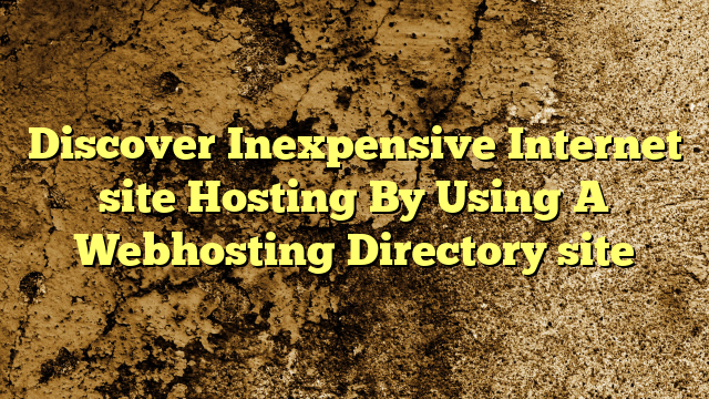 Discover Inexpensive Internet site Hosting By Using A Webhosting Directory site