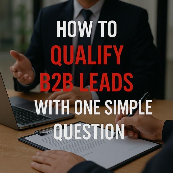 How to Qualify B2B Leads With One Simple Question
