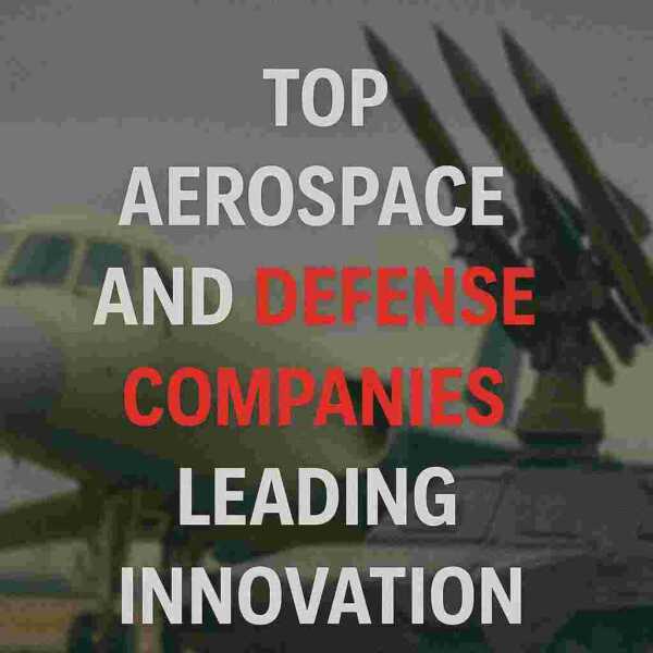 Top Aerospace and Defense Companies Leading Innovation