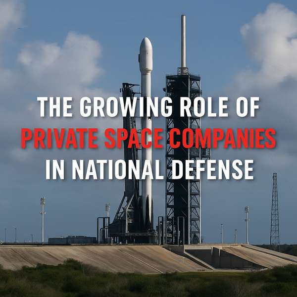 The Growing Role of Private Space Companies in National Defense