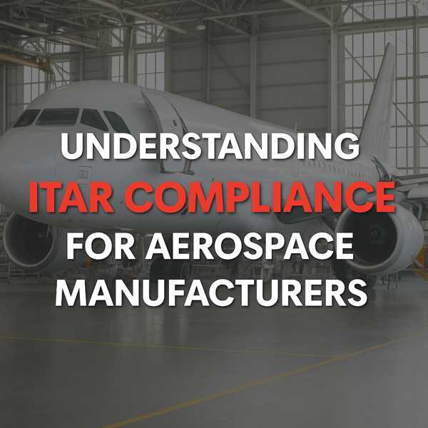 Understanding ITAR Compliance for Aerospace Manufacturers