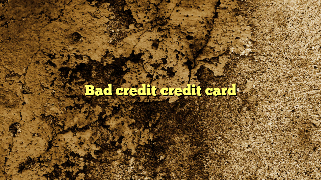Bad credit credit card