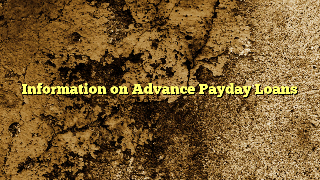 Information on Advance Payday Loans