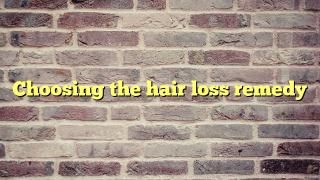 Choosing the hair loss remedy