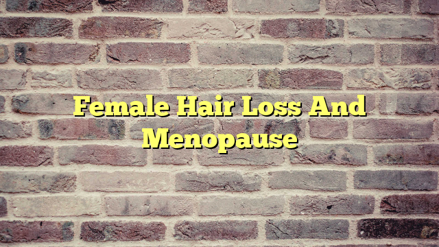 Female Hair Loss And Menopause