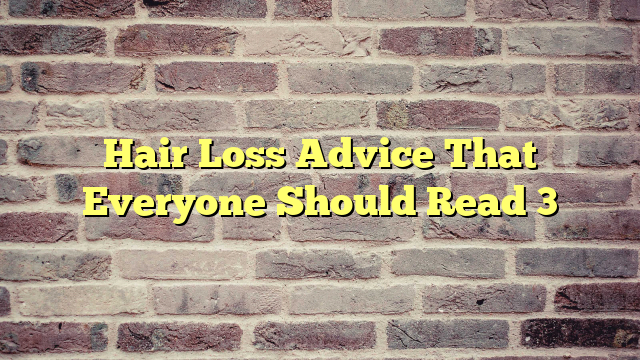 Hair Loss Advice That Everyone Should Read 3