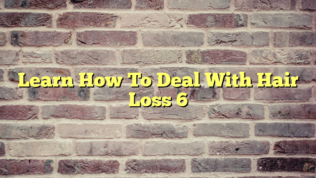 Learn How To Deal With Hair Loss 6