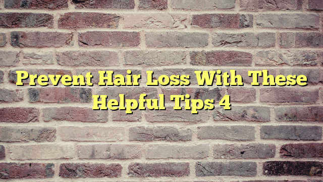 Prevent Hair Loss With These Helpful Tips 4